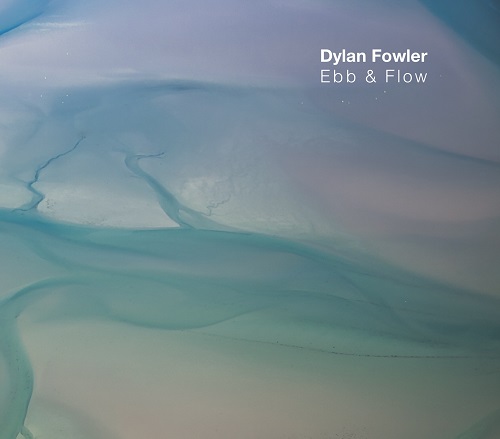 Dylan Fowler - Ebb & Flow