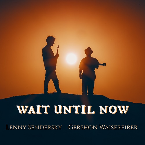 Lenny Sendersky/Gershon Weiserfirer - Wait Until Now