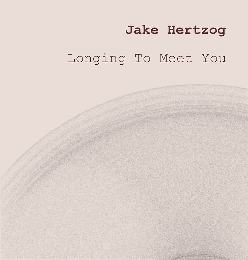 Jake Hertzog – Longing To Meet You