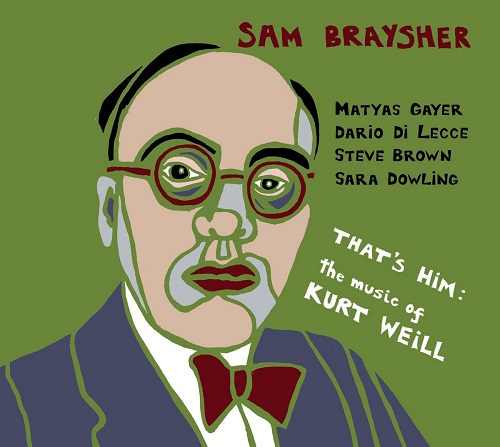 Sam Braysher  - "That's him" - the music of Kurt Weill