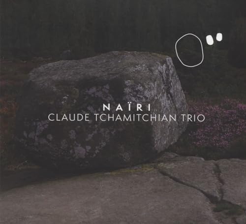 Claude Tchamitchian Trio - Naïri