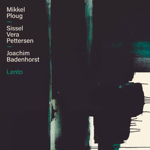 Joachim Badenhorst, Mikkel Ploug, Sissel Vera Pettersen – Lento