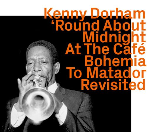 Kenny Dorham: From 'Round Midnight At The Cafe Bohemia To Matador Revisited