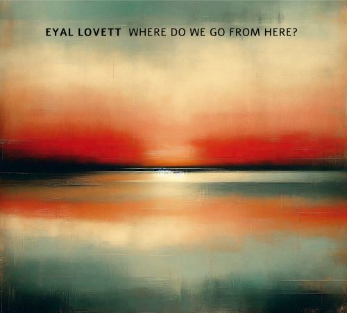 Eyal Lovett – Where Do We Go From Here?