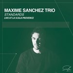 Maxime Sanchez Trio - Standards Live at La Scala Provence